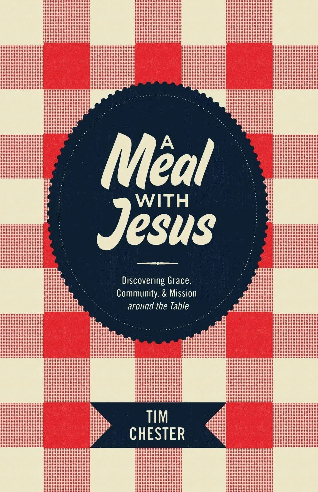 A Meal with Jesus: Discovering Grace, Community, & Mission Around the Table [Book]