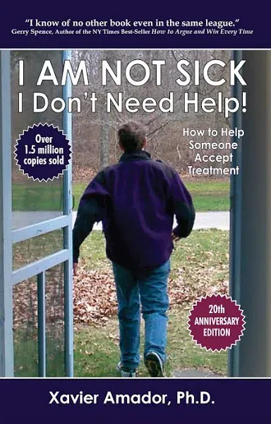 I Am Not Sick, I Don't Need Help!: How to Help Someone Accept Treatment -- 20th ...