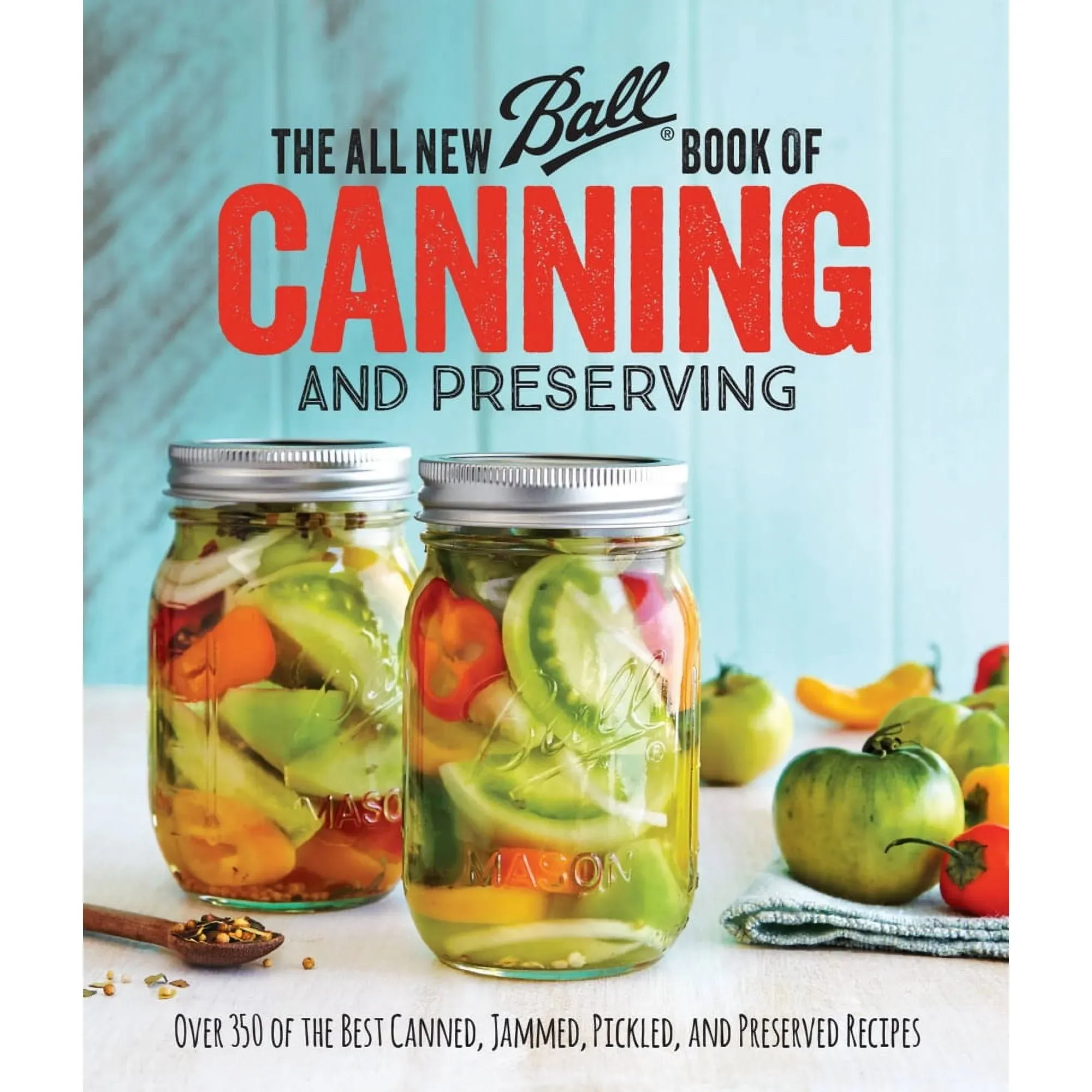 The All New Ball Book Of Canning And Preserving: Over 350 of the Best Canned, Jammed, Pickled, and Preserved Recipes 