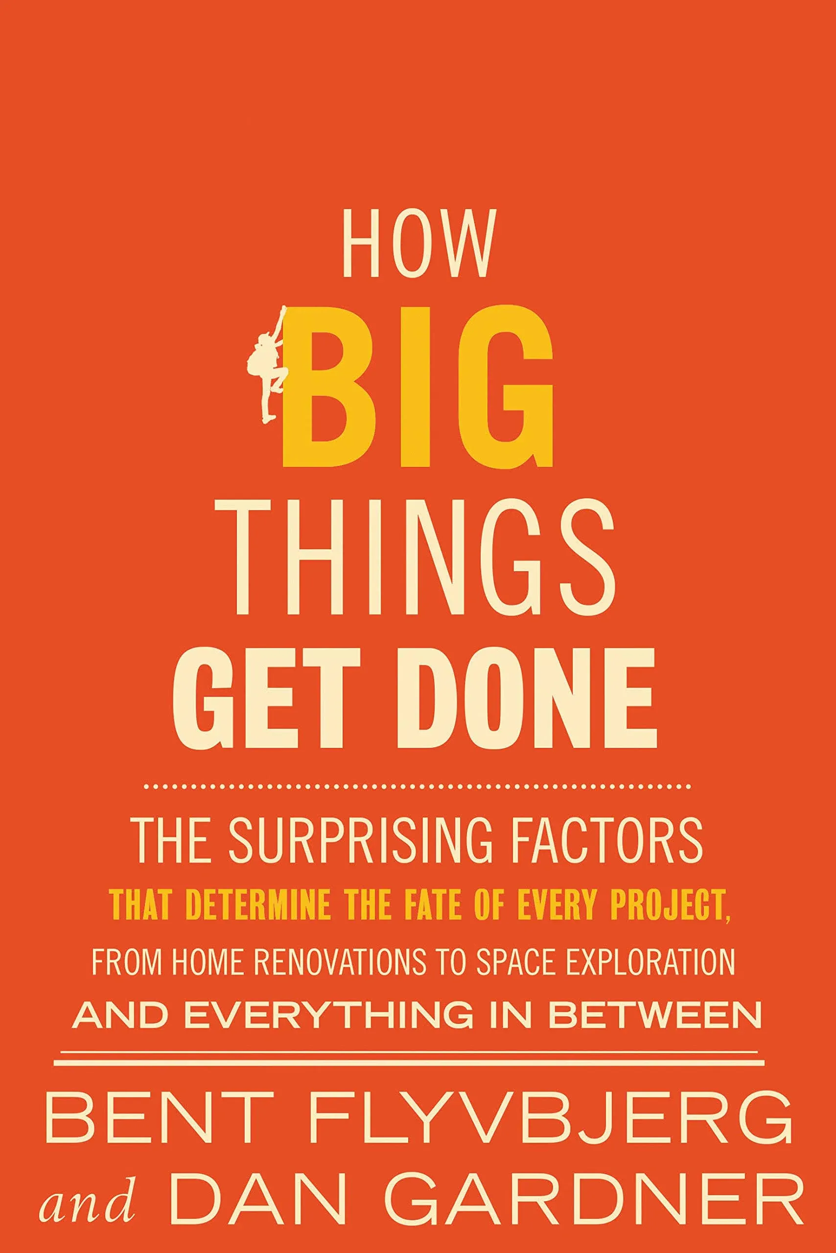 How Big Things Get Done: The Surprising Factors Behind Every Successful Project, from Home Renovations to Space Exploration [Book]