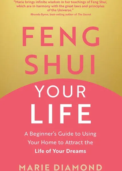 Feng Shui Your Life: A Beginner’s Guide to Using Your Home to Attract the Life of ...