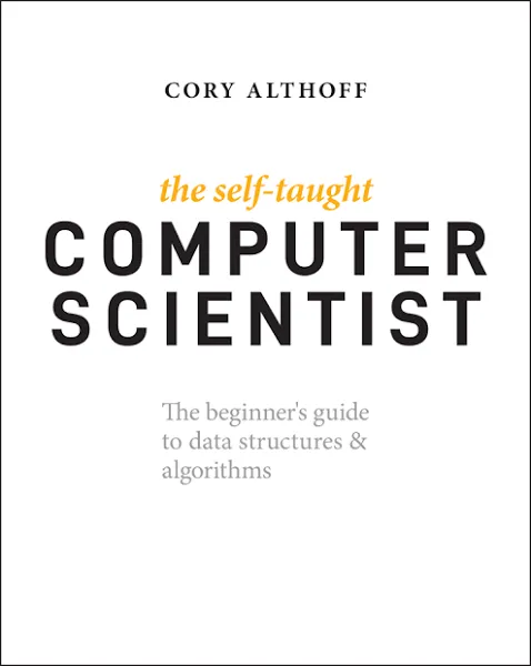 The Self-Taught Computer Scientist: The Beginner's Guide to Data Structures & Algorithms [eBook]