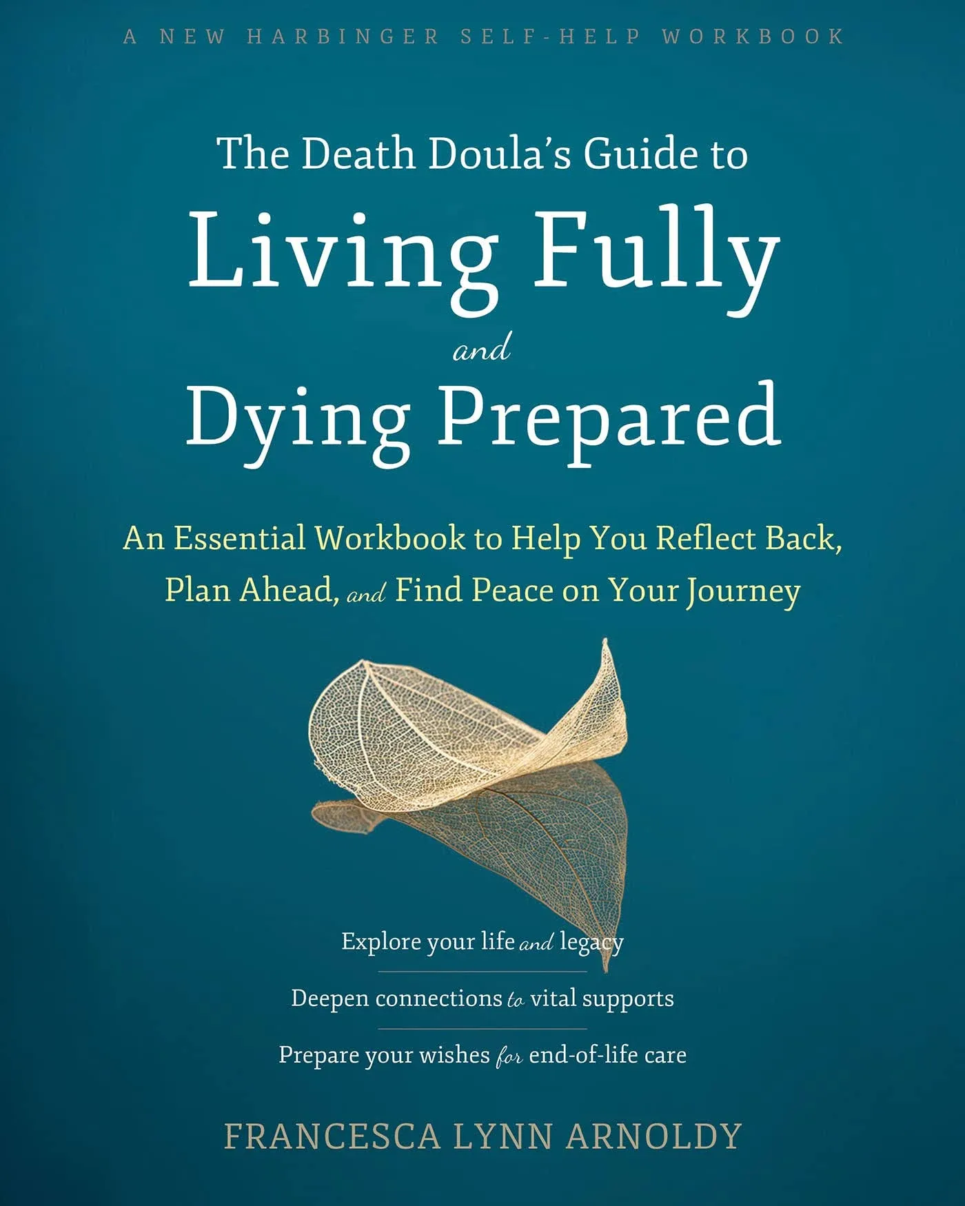 The Death Doula's Guide to Living Fully and Dying Prepared: An Essential Workbook to Help You Reflect Back, Plan Ahead, and Find Peace on Your Journey