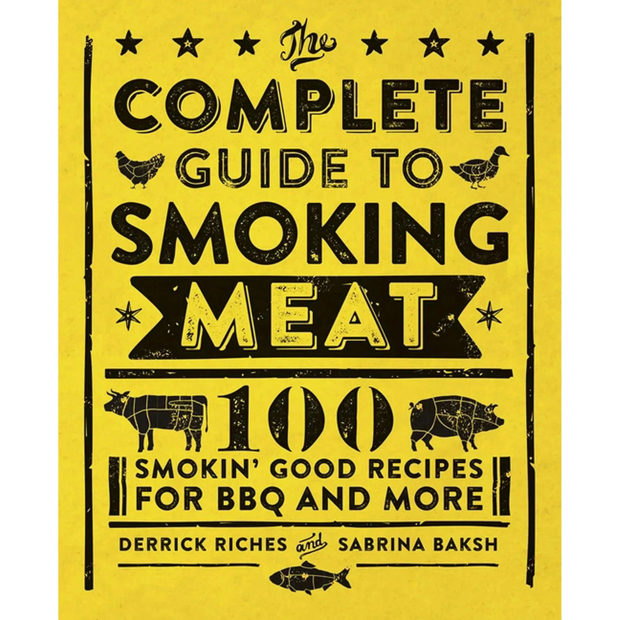 The Complete Guide to Smoking Meat: 100 Smokin' Good Recipes for BBQ and More