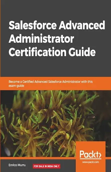 Salesforce Advanced Administrator Certification Guide: Become a Certified ...