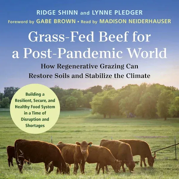 Grass-Fed Beef for a Post-Pandemic World: How Regenerative Grazing Can Restore Soils and Stabilize the Climate