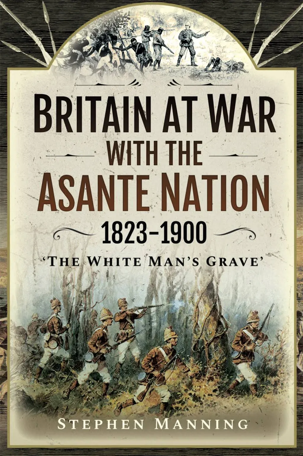 Britain at War with the Asante Nation, 1823–1900: The White Man's Grave