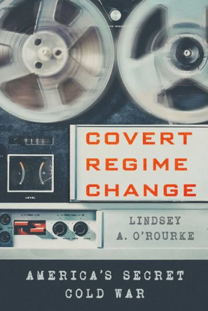 Covert Regime Change: America's Secret Cold War [Book]