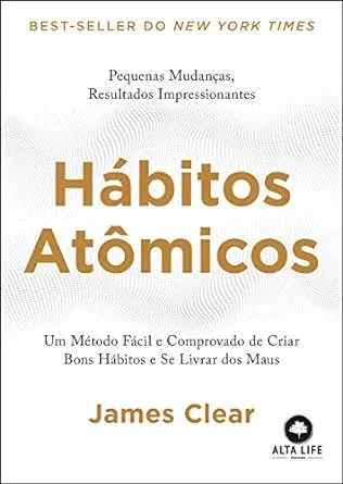 Hábitos atômicos: um método fácil e comprovado de criar bons hábitos e se livrar ...