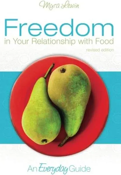 Freedom in Your Relationship with Food: An Everyday Guide [Book]