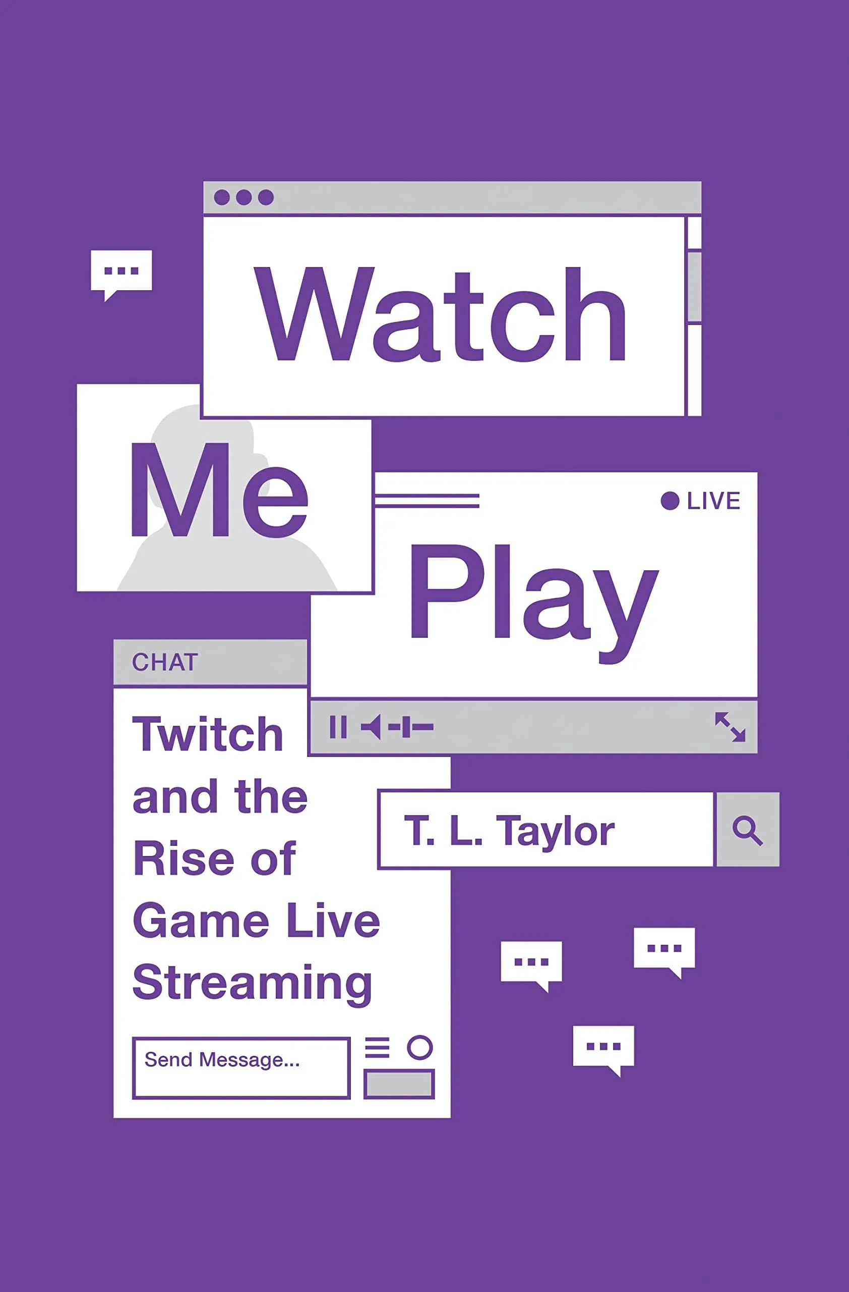 Watch Me Play: Twitch and the Rise of Game Live Streaming [Book]