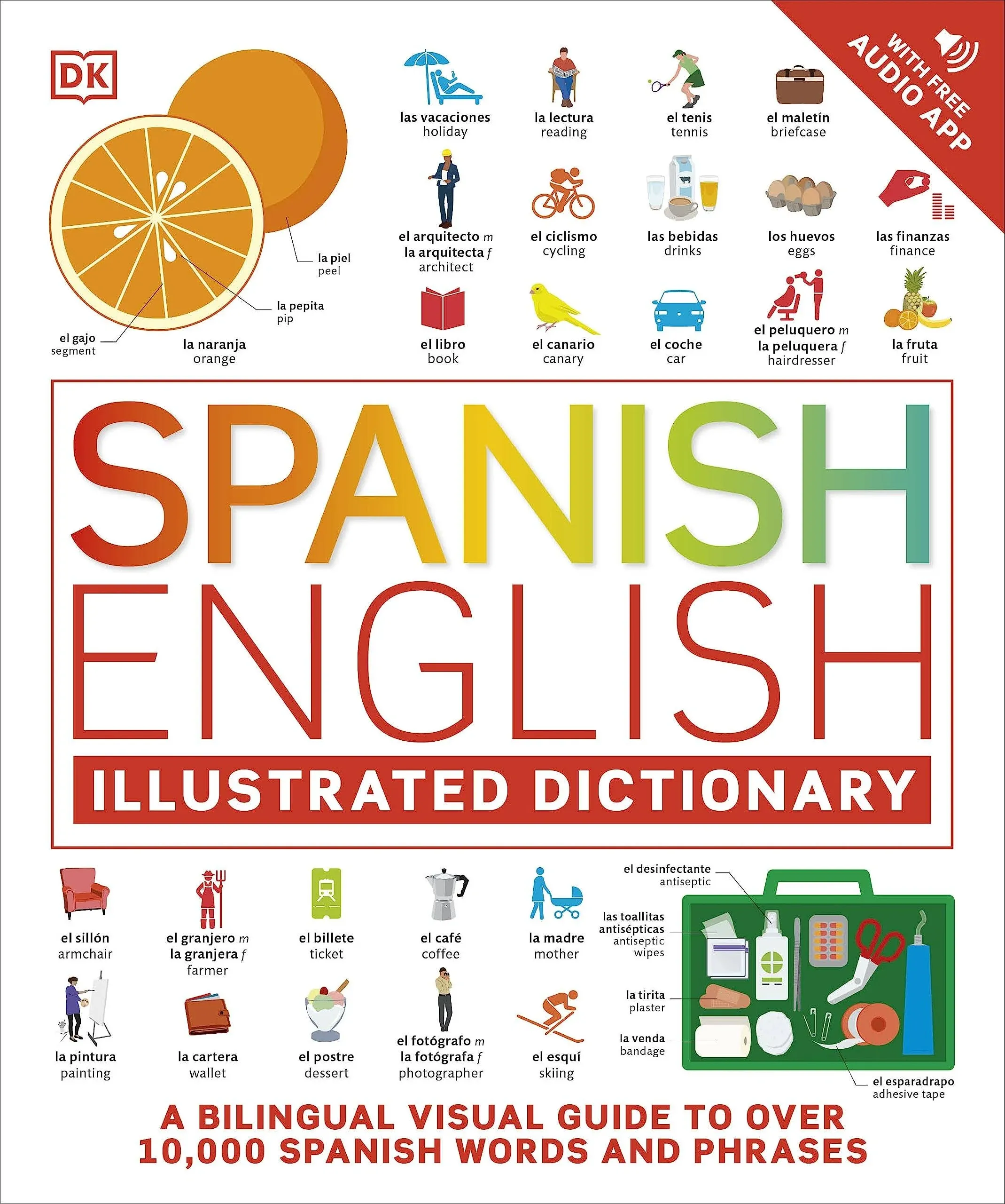 Spanish English Illustrated Dictionary: A Bilingual Visual Guide to Over 10,000 Spanish Words and Phrases [Book]