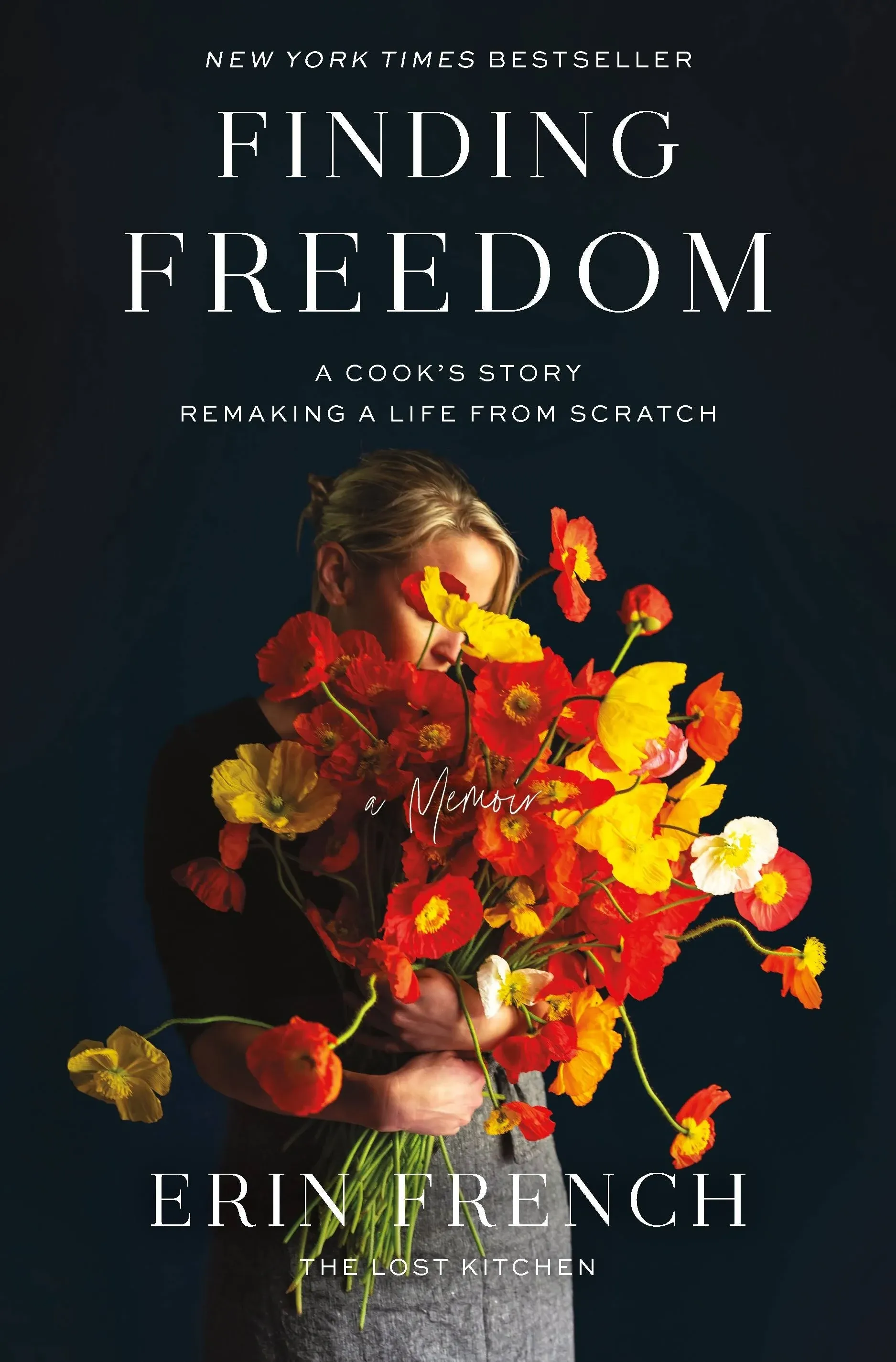 Finding Freedom: A Cook&#039;s Story; Remaking a Life from Scratch by French, Erin