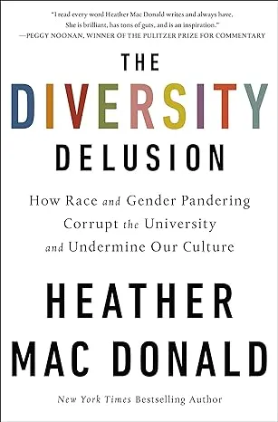 The Diversity Delusion: How Race and Gender Pandering Corrupt the University and Undermine Our Culture 