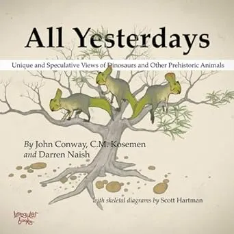 All Yesterdays: Unique and Speculative Views of Dinosaurs and Other Prehistoric Animals