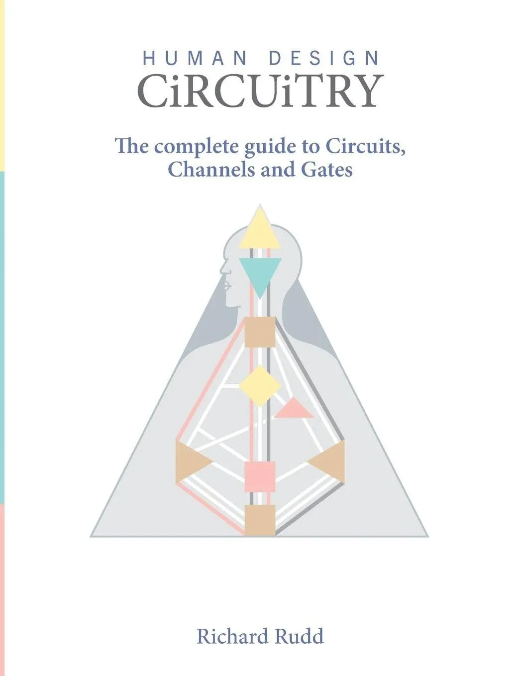 Human Design - Circuitry: The complete guide to Circuits, Channels and Gates