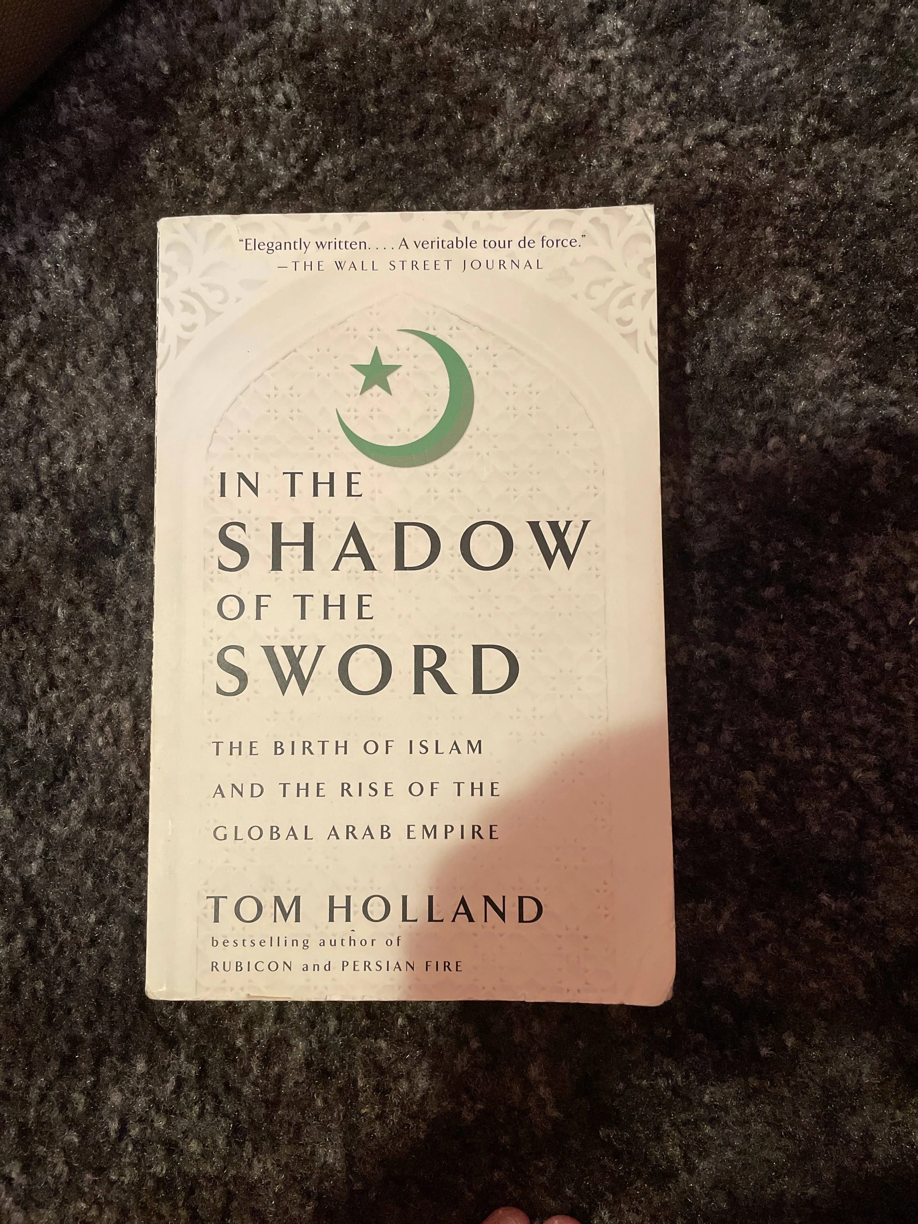 In the Shadow of the Sword: The Birth of Islam and the Rise of the Global Arab ...