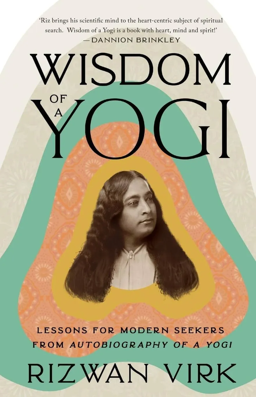 Wisdom of a Yogi: Lessons for Modern Seekers from Autobiography of a Yogi [Book]