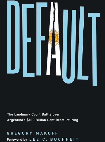 Default: The Landmark Court Battle Over Argentina's Billion Debt Restructuring [Book]