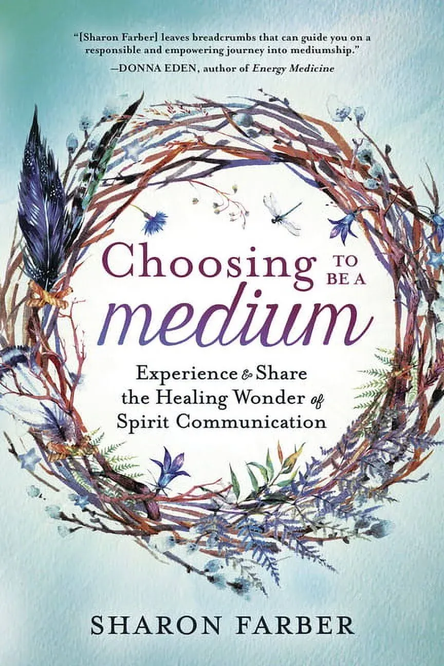 Choosing to Be a Medium: Experience and Share the Healing Wonder of Spirit ...