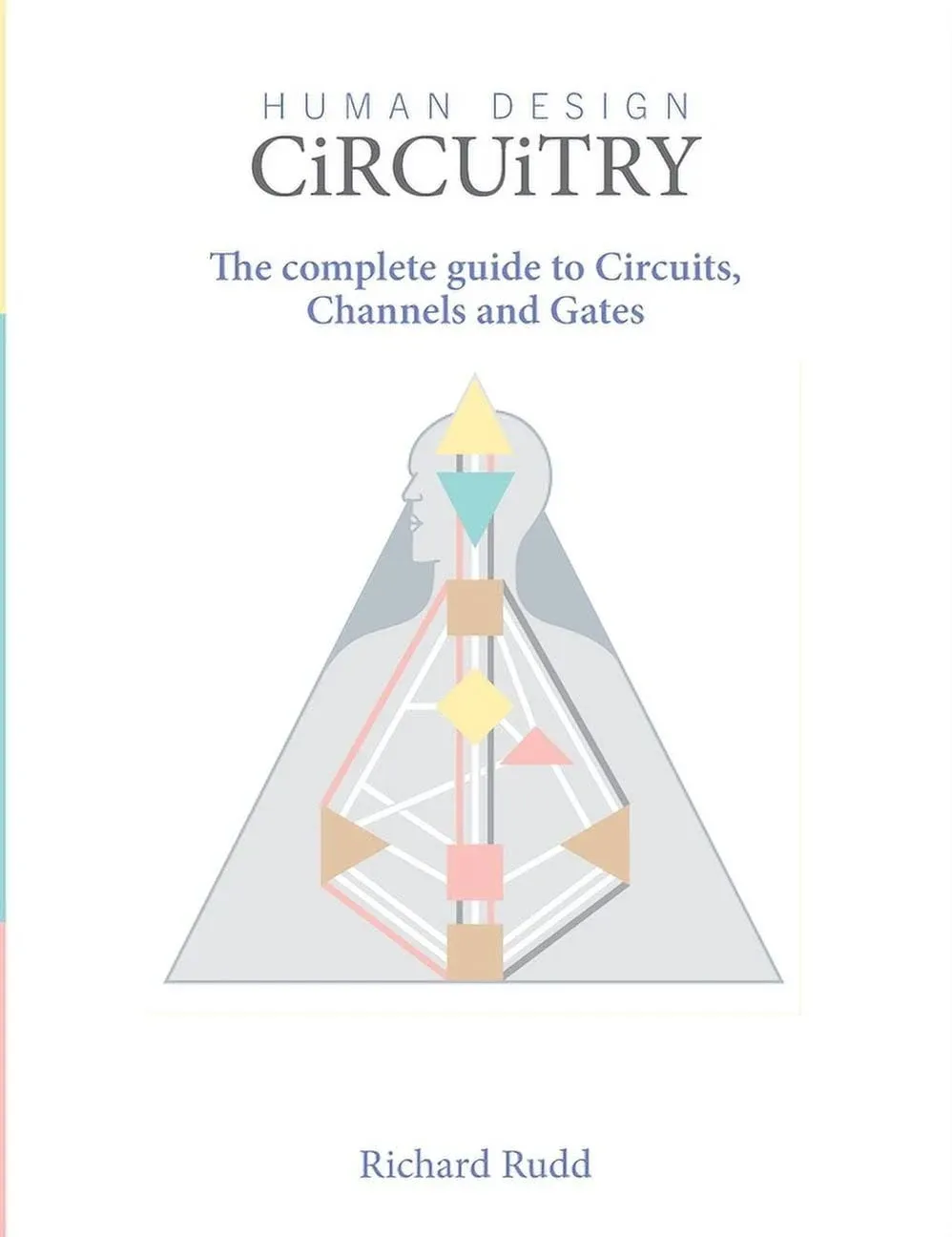 Human Design - Circuitry: The complete guide to Circuits, Channels and Gates