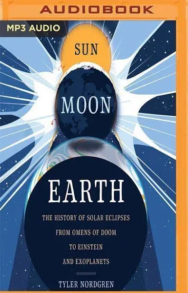 Sun Moon Earth: The History of Solar Eclipses from Omens of Doom to Einstein and Exoplanets