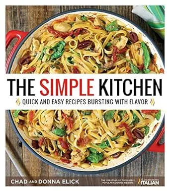 Simple Kitchen, The: Quick and Easy Recipes Bursting With Flavor