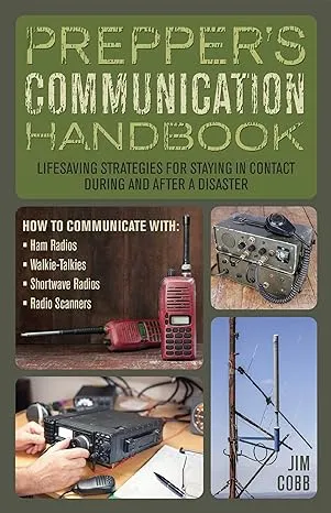 Prepper's Communication Handbook: Lifesaving Strategies for Staying in Contact During and After a Disaster