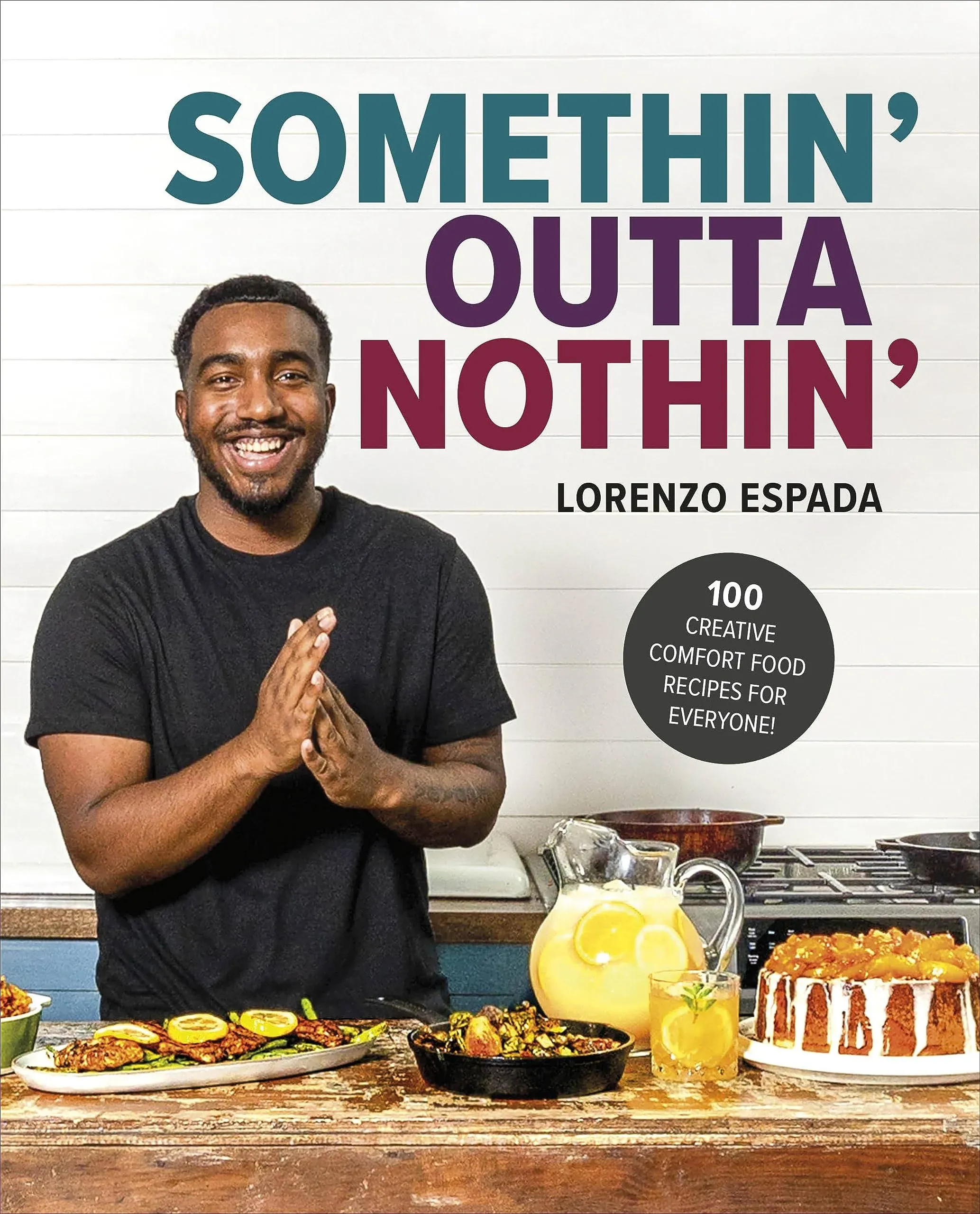 Somethin' Outta Nothin': 100 Creative Comfort Food Recipes for Everyone [Book]