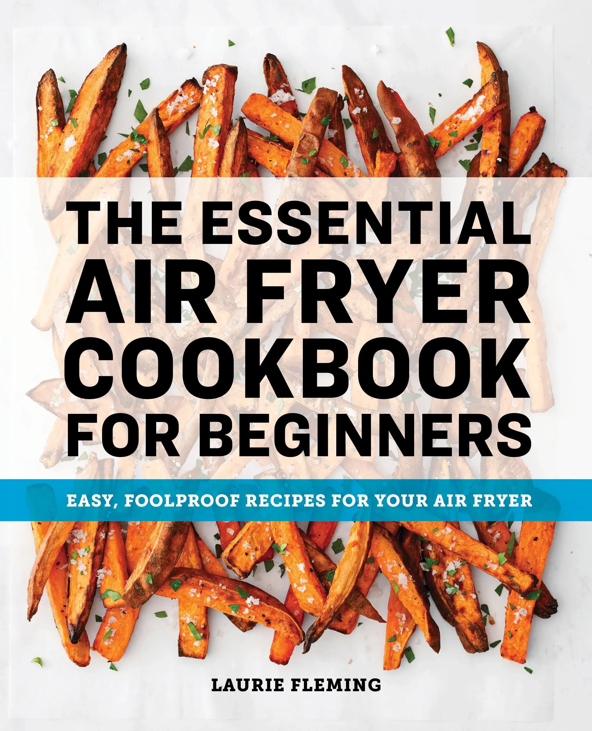 The Essential Air Fryer Cookbook for Beginners : Easy, Foolproof Recipes for...