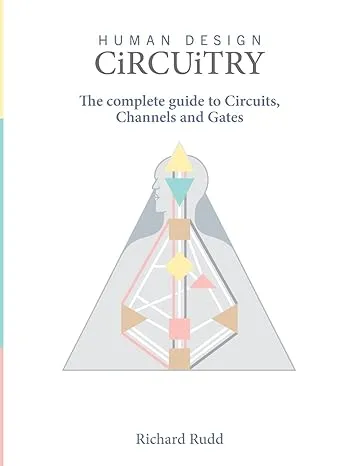 Human Design - Circuitry: The Complete Guide to Circuits, Channels and Gates