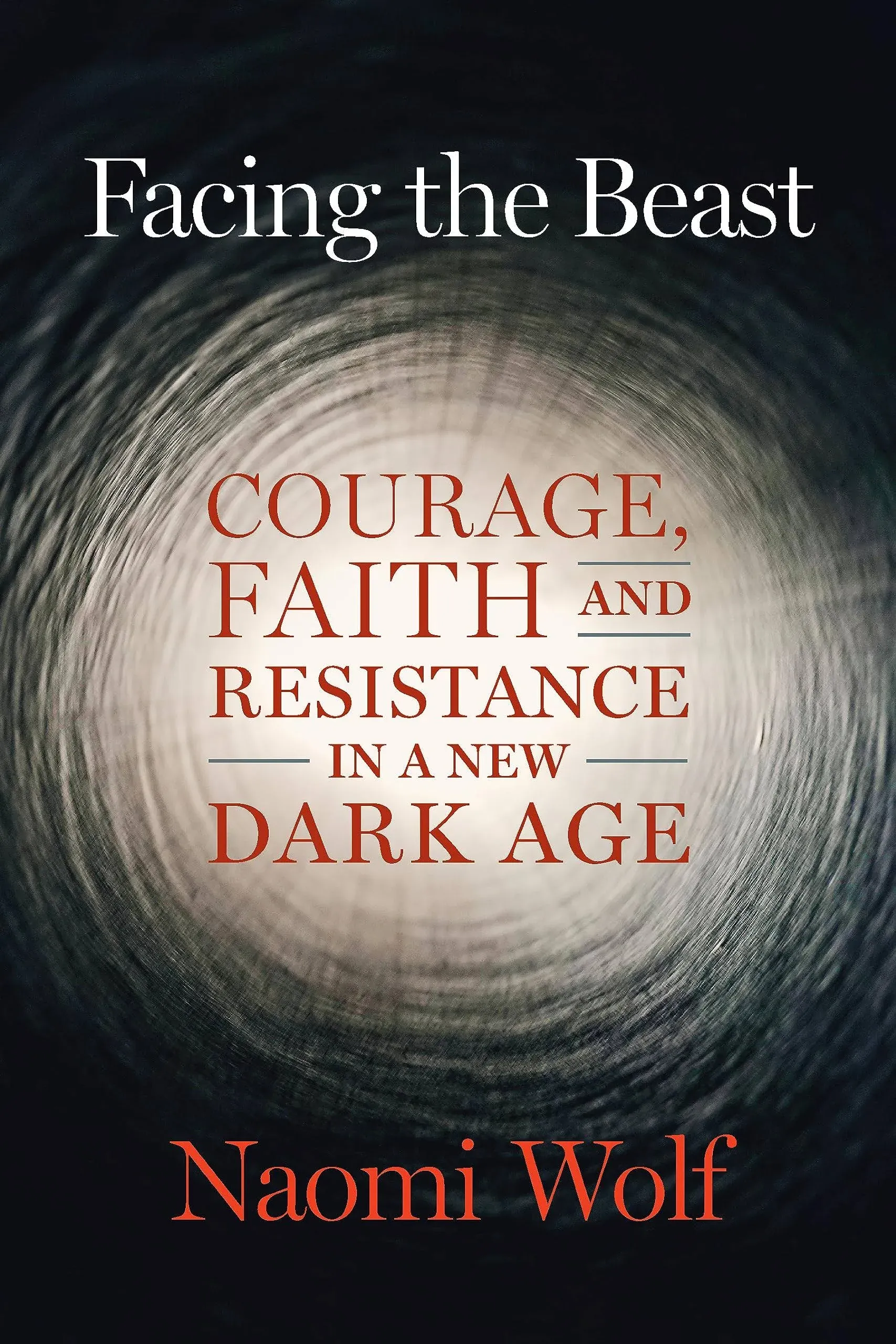 Facing the Beast: Courage, Faith, and Resistance in a New Dark Age [Book]