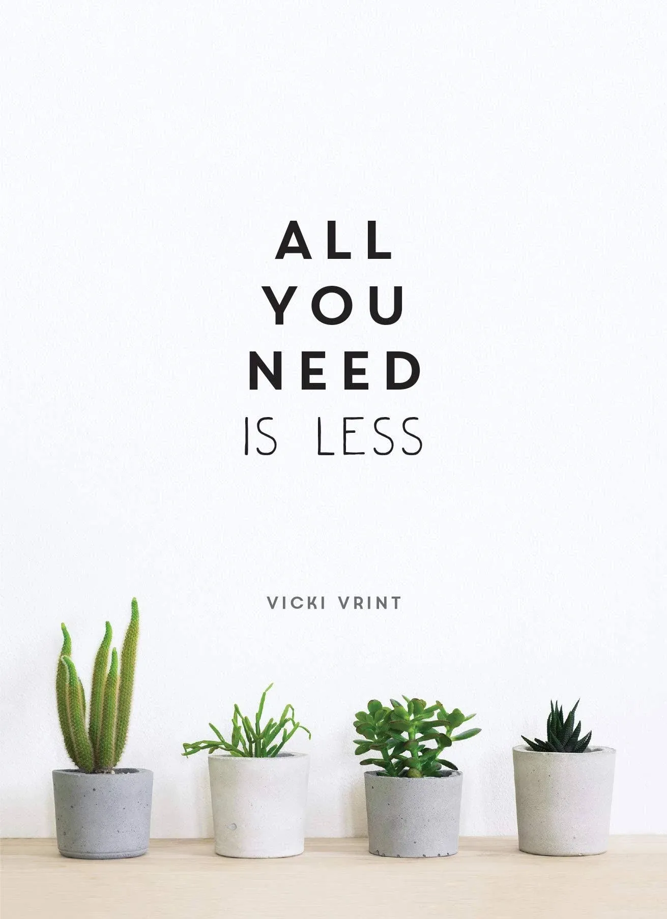 All You Need is Less: MINIMALIST LIVING FOR MAXIMUM HAPPINESS [Book]