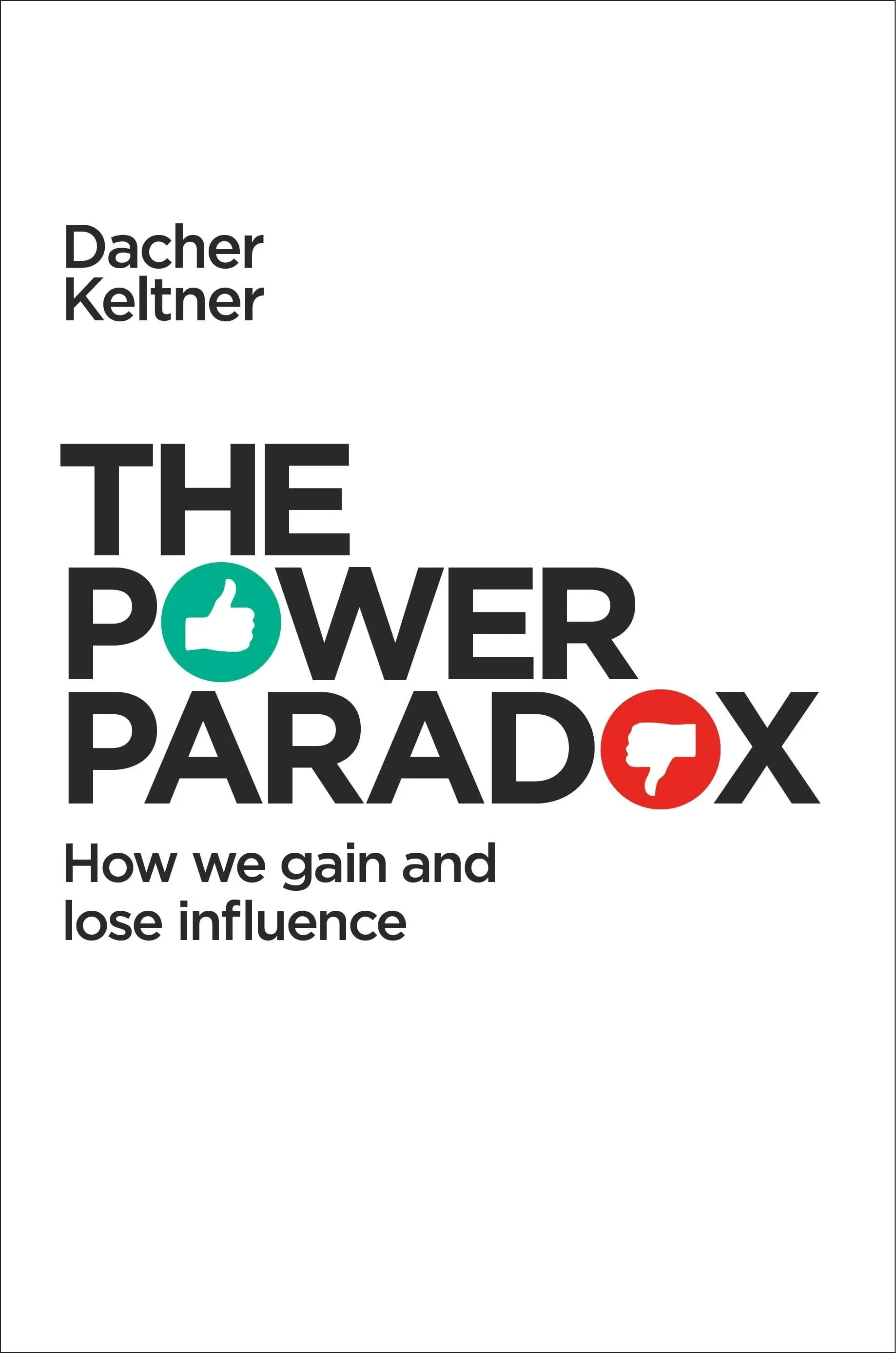 The Power Paradox: How We Gain and Lose Influence [Book]