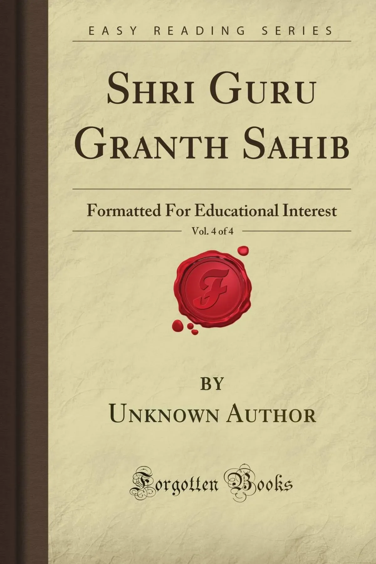 Shri Guru Granth Sahib, Vol. 4 of 4: Formatted For Educational Interest (Forgotten Books) by  Unknown Petrovna Author - Paperback - 2008-05-06 - from meadowland media LLC (SKU: B149-R-110323-109)