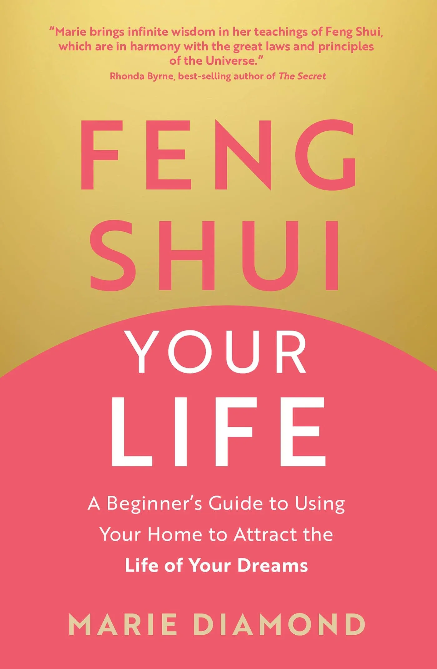 Feng Shui Your Life: A Beginner’s Guide to Using Your Home to Attract the Life of ...