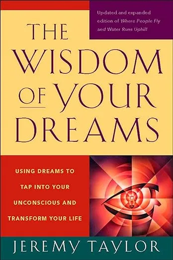 The Wisdom of Your Dreams: Using Dreams to Tap Into Your Unconscious and Transform Your Life [Book]