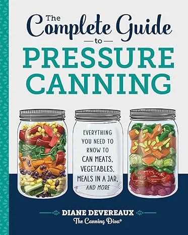 The Complete Guide to Pressure Canning : Everything You Need to Know to Can Meats, Vegetables, Meals in a Jar, and More (Hardcover)