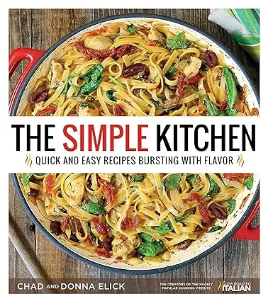 The Simple Kitchen: Quick and Easy Recipes Bursting With Flavor