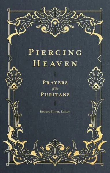 Piercing Heaven: Prayers of the Puritans [Book]