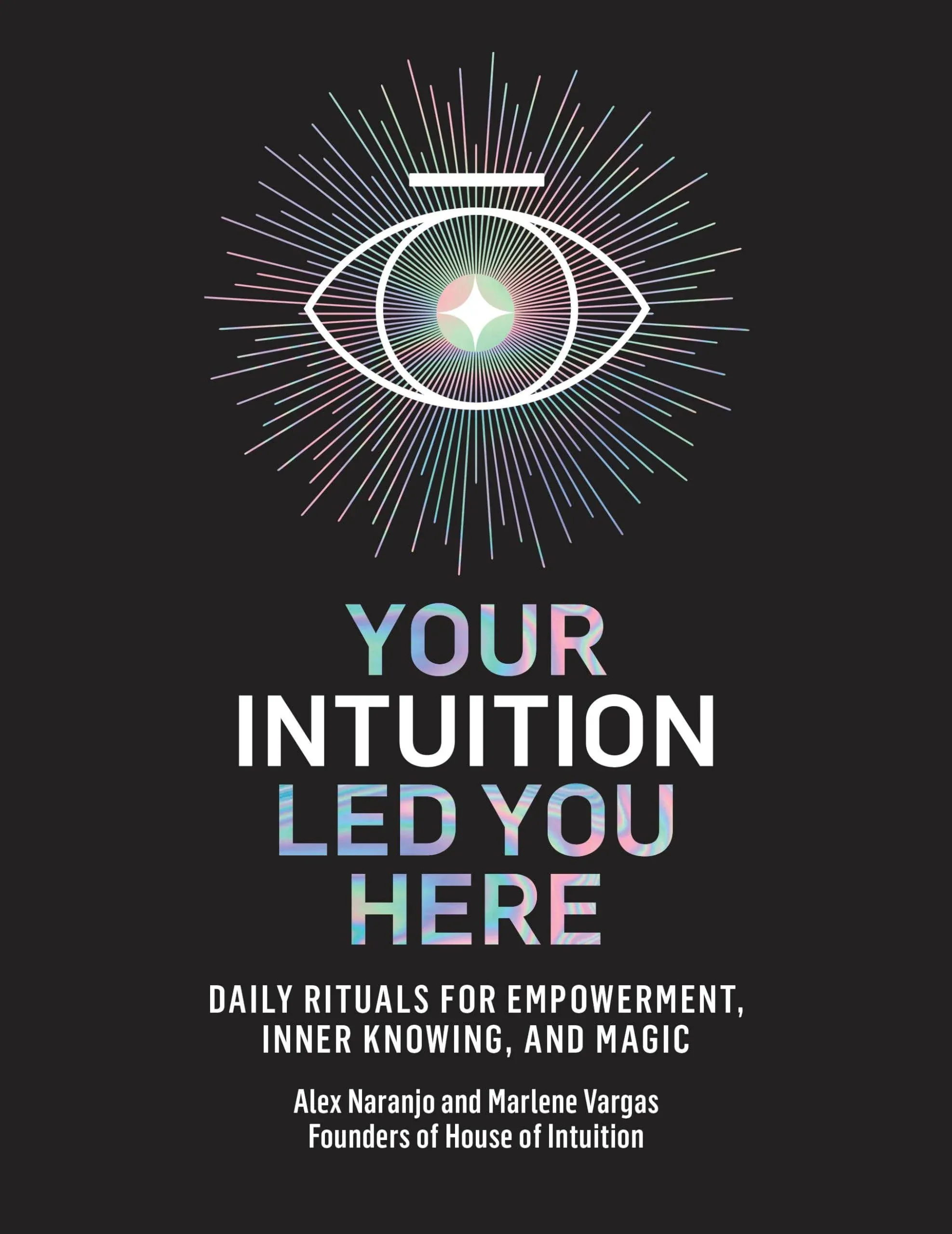 Your Intuition Led You Here Hardcover by Alex Naranjo and Marlene Vargas