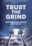 Trust the Grind: How World-Class Athletes Got to the Top