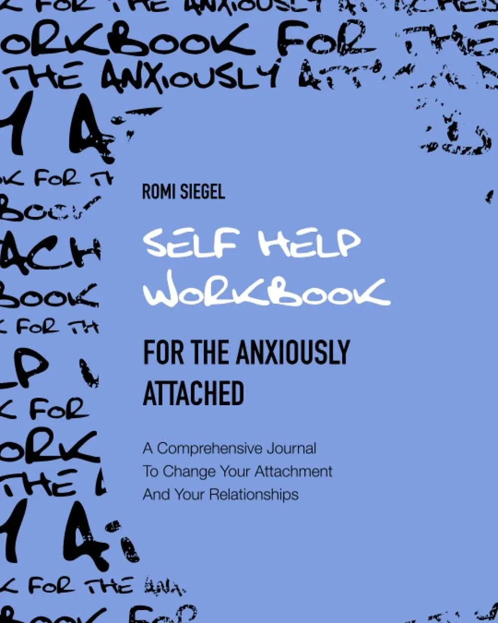 Self Help Workbook For The Anxiously Attached A Comprehensive Journal To Chan...