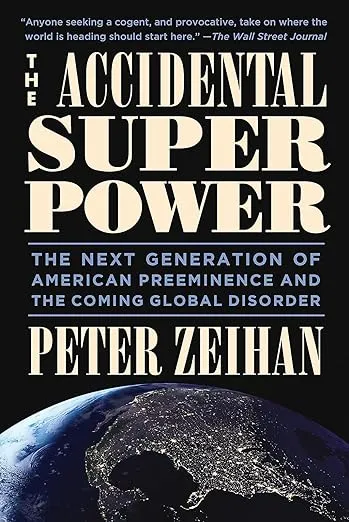 The Accidental Superpower: The Next Generation of American Preeminence and the Coming Global Disorder