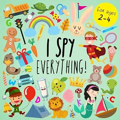 I Spy - Everything!: A Fun Guessing Game for 2-4 Year Olds (I Spy Book Collection for Kids)