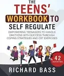 The Teens' Workbook to Self Regulate: Empowering Teenagers to Handle Emotions with Success through Coping Strategies and CBT Exercises (Successful Parenting) 