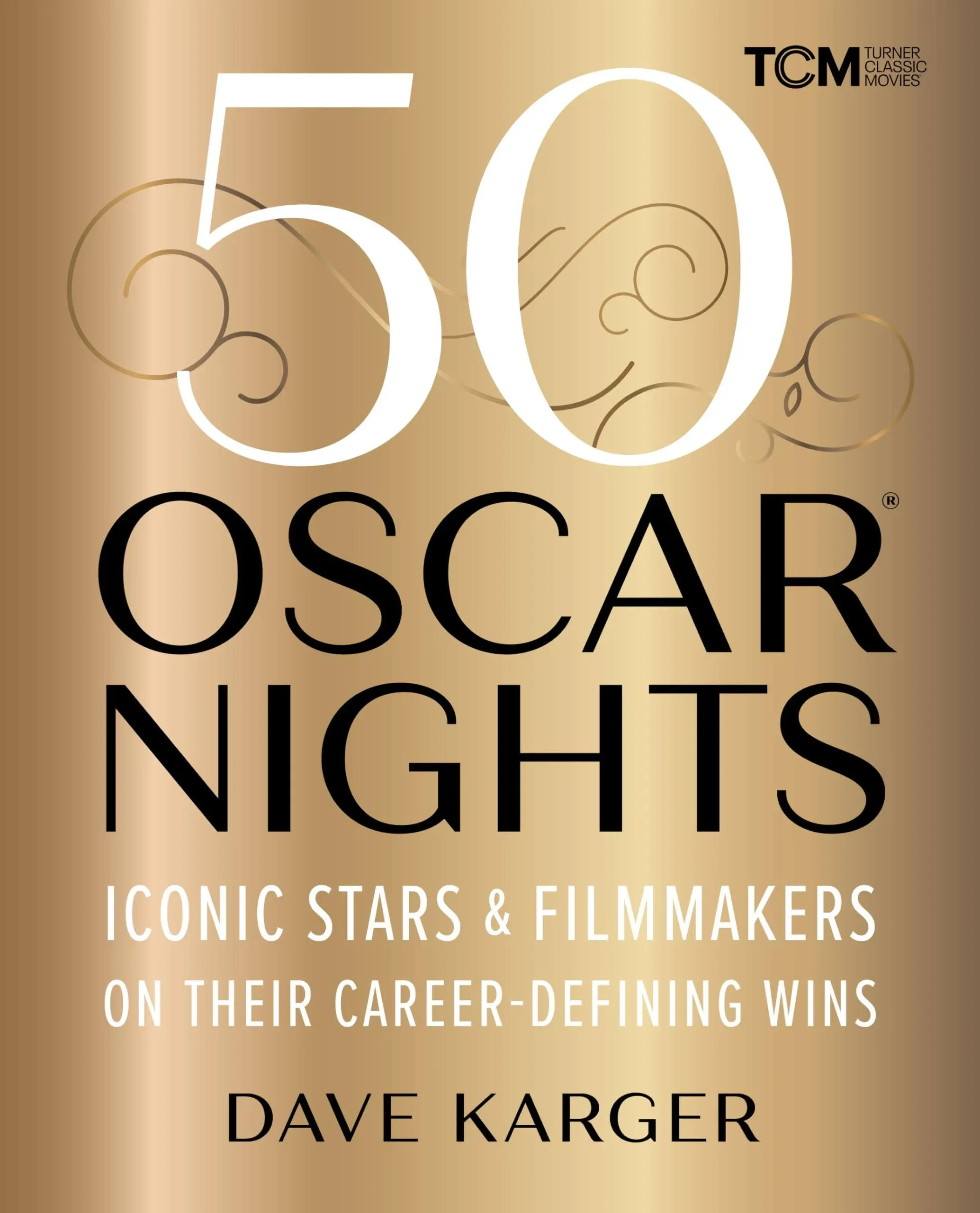 50 Oscar Nights: Iconic Stars and Filmmakers on Their Career-Defining Wins (Turner Classic Movies)