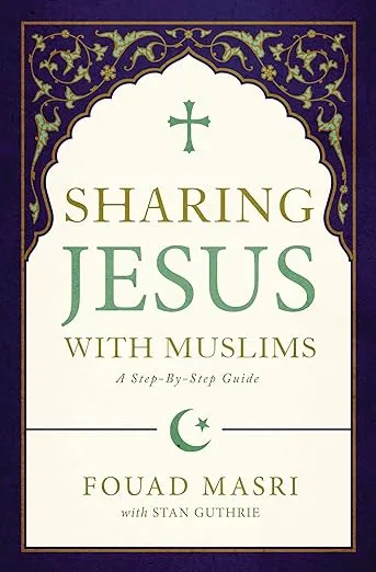 Sharing Jesus with Muslims: A Step-by-Step Guide 