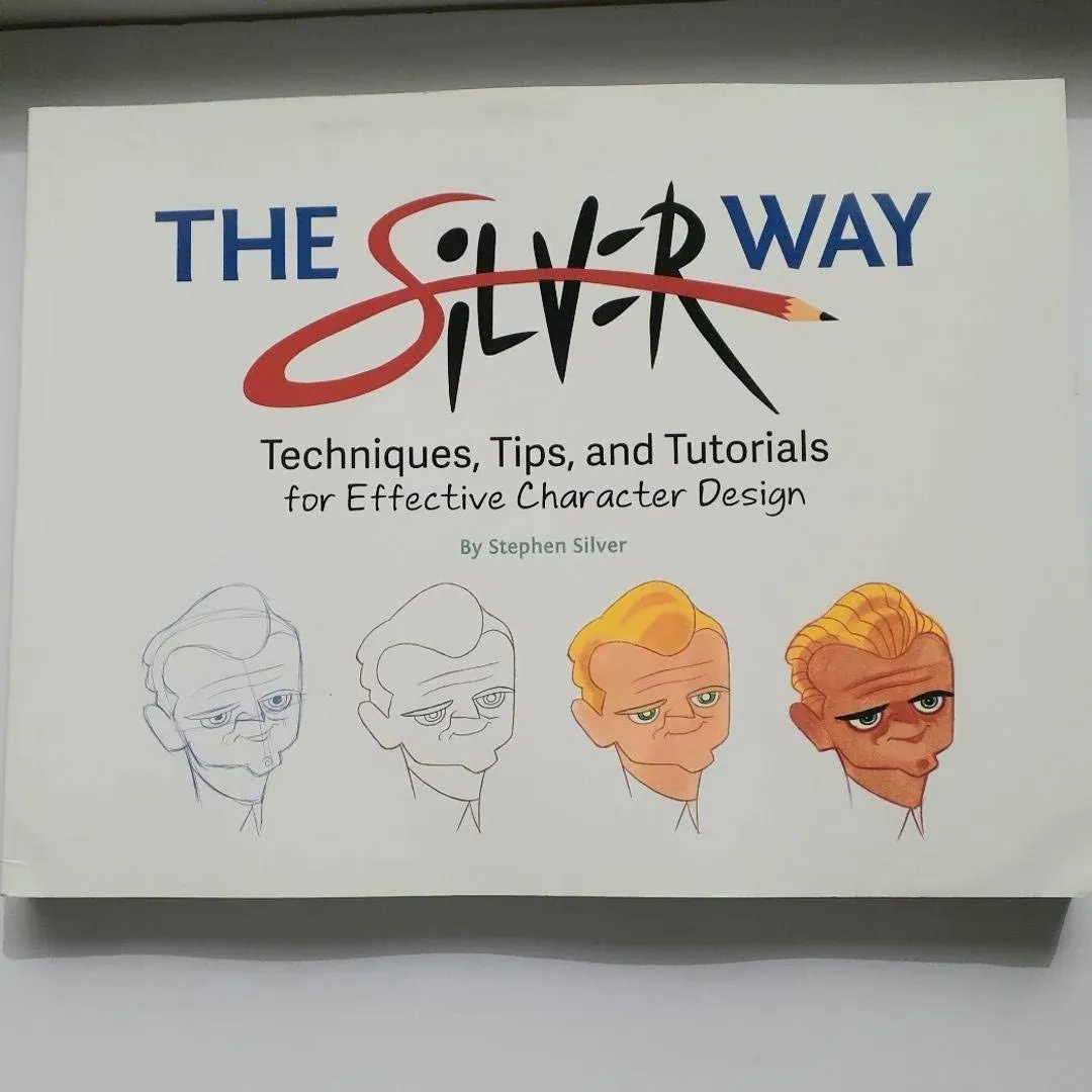 The Silver Way: Techniques, Tips, and Tutorials for Effective Character Design by Stephen Silver | Paperback | 2017