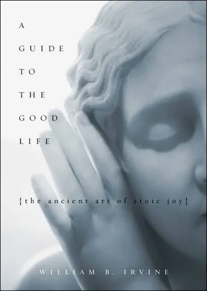 A Guide to the Good Life: The Ancient Art of Stoic Joy